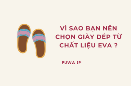 VÌ SAO BẠN NÊN CHỌN GIÀY DÉP TỪ CHẤT LIỆU EVA ?